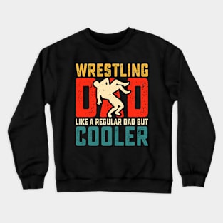 Wrestling Dad Like A Regular Dad But Cooler Father's Day Crewneck Sweatshirt